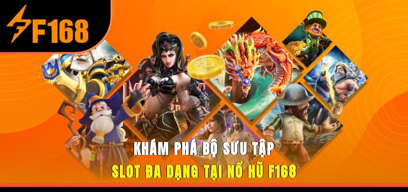 Khám phá bộ sưu tập slot đa dạng tại nổ hũ F168