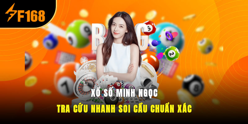 Xổ Số Minh Ngọc – Tra Cứu Nhanh, Soi Cầu Chuẩn Xác